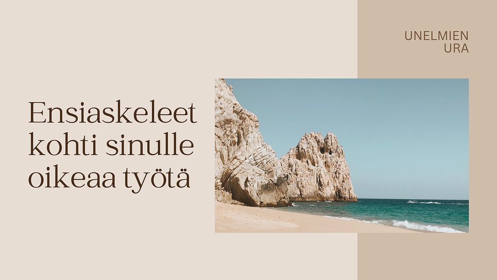 Ensiaskeleet kohti sinulle oikeaa työtä - työpaja  by Unelmien ura